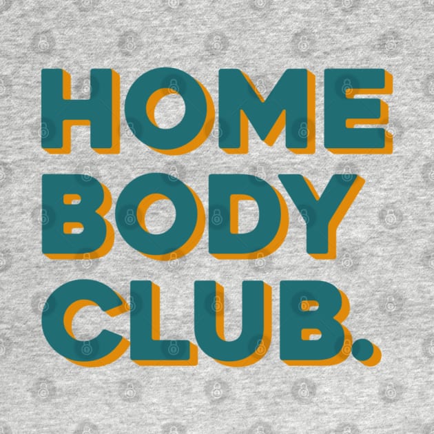 Home Body Club. by LetsOverThinkIt